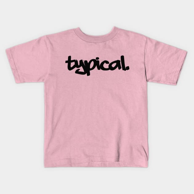 Typical. 2 Kids T-Shirt by DVC